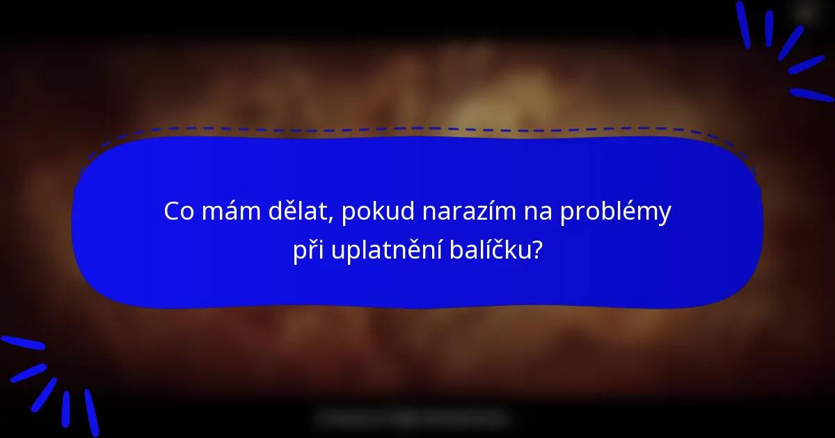 Co mám dělat, pokud narazím na problémy při uplatnění balíčku?