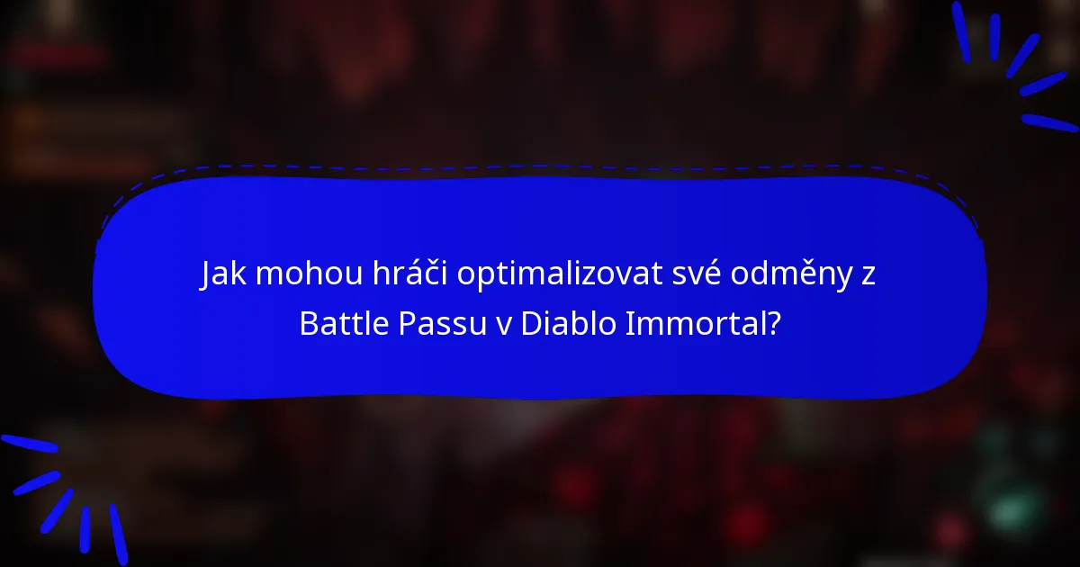 Jak mohou hráči optimalizovat své odměny z Battle Passu v Diablo Immortal?