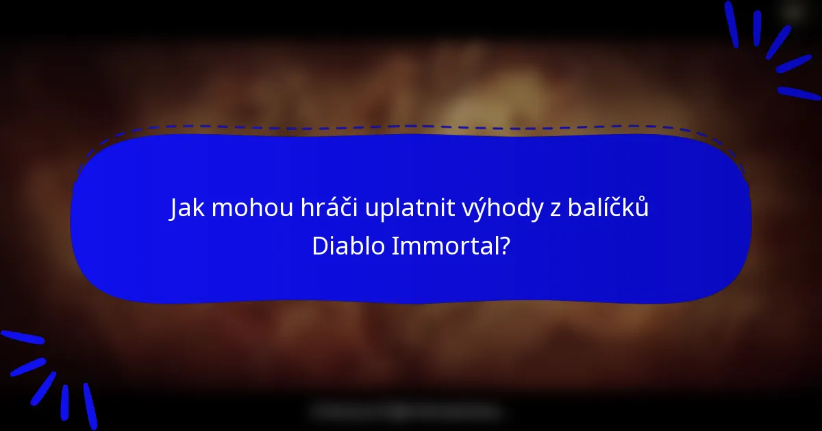 Jak mohou hráči uplatnit výhody z balíčků Diablo Immortal?
