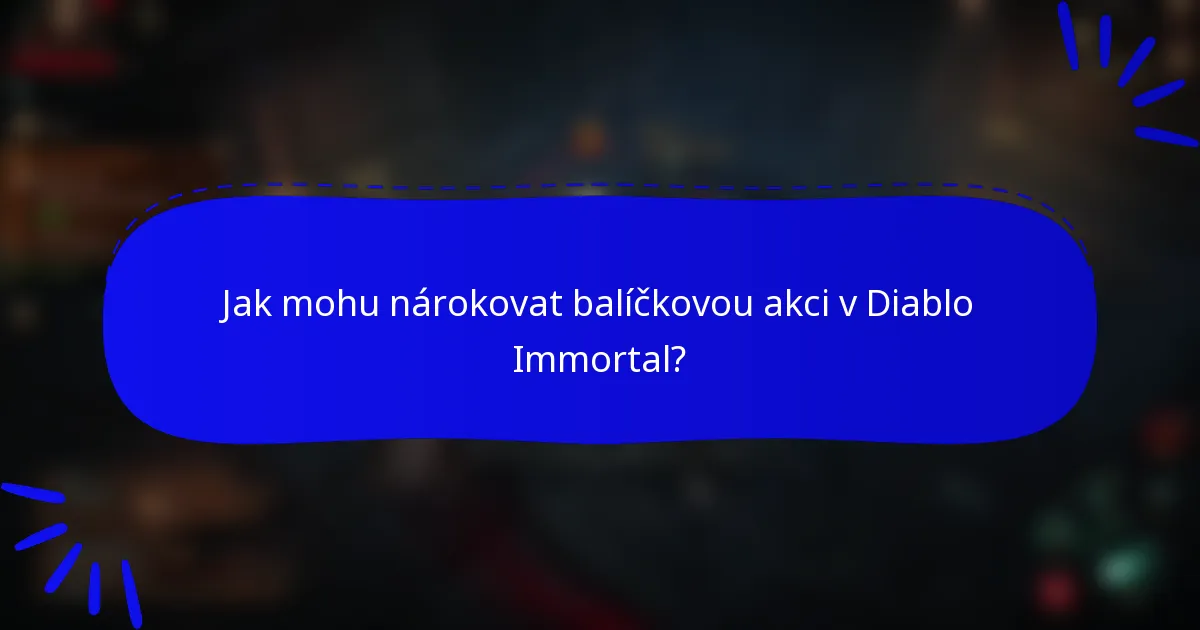 Jak mohu nárokovat balíčkovou akci v Diablo Immortal?