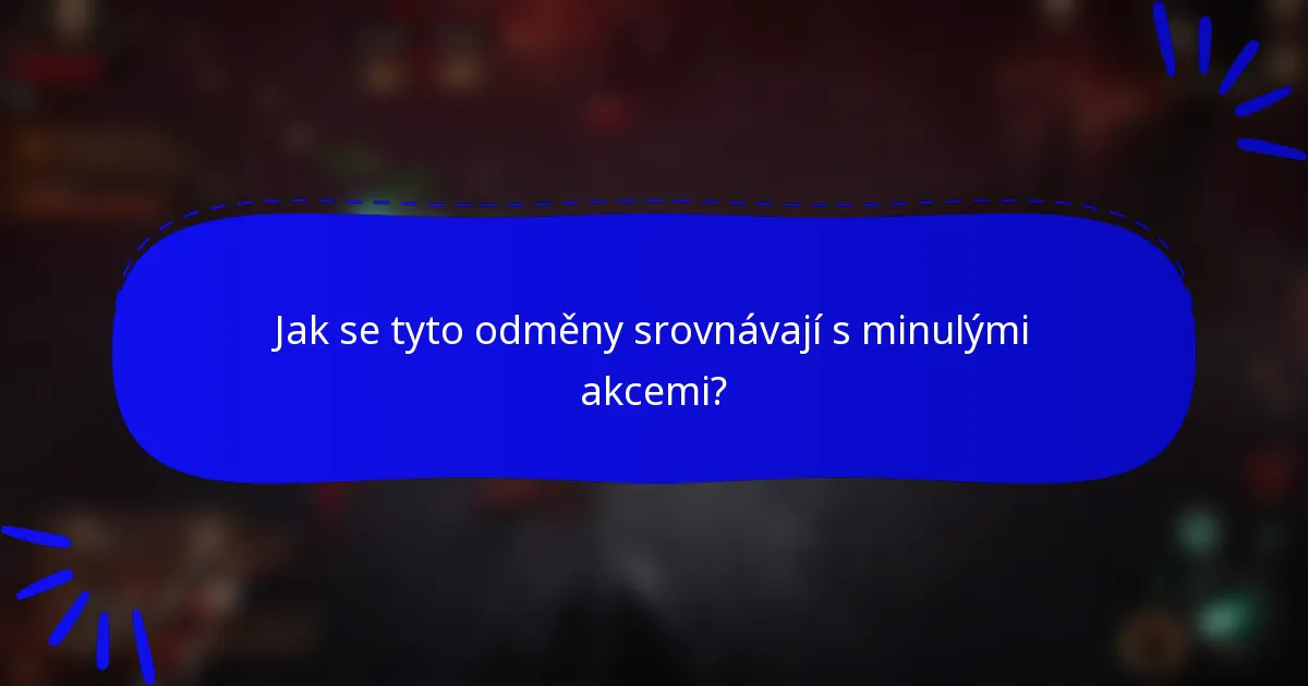 Jak se tyto odměny srovnávají s minulými akcemi?