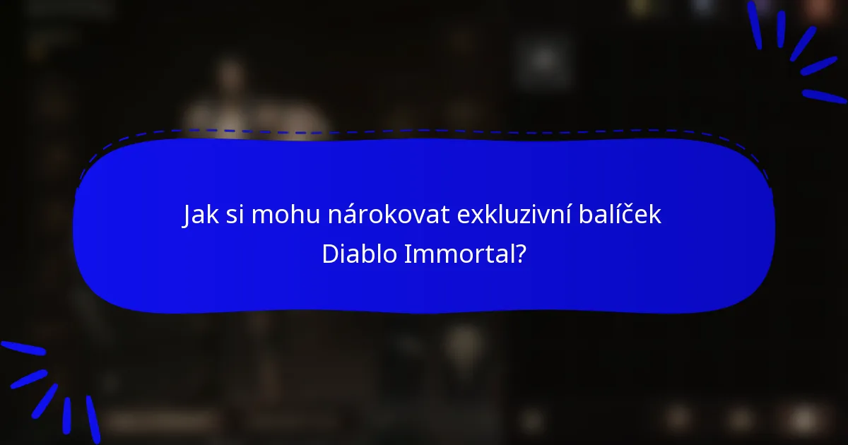 Jak si mohu nárokovat exkluzivní balíček Diablo Immortal?