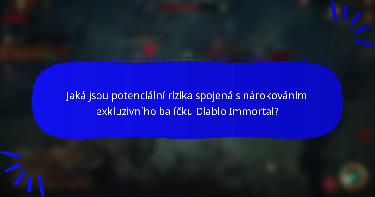 Jaká jsou potenciální rizika spojená s nárokováním exkluzivního balíčku Diablo Immortal?