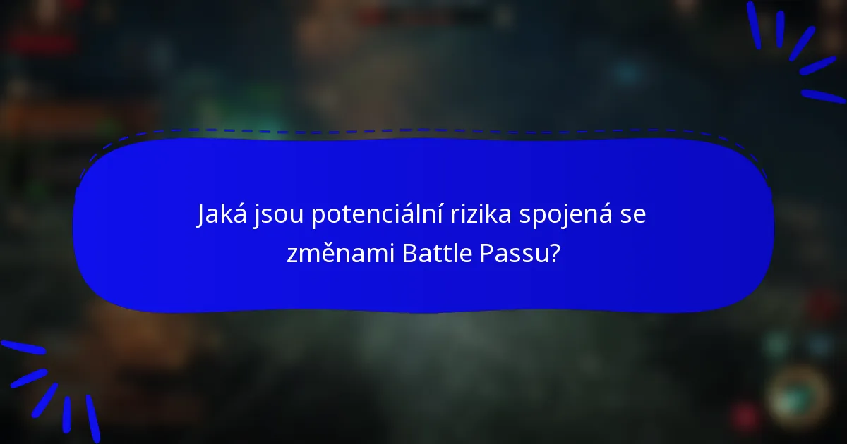 Jaká jsou potenciální rizika spojená se změnami Battle Passu?