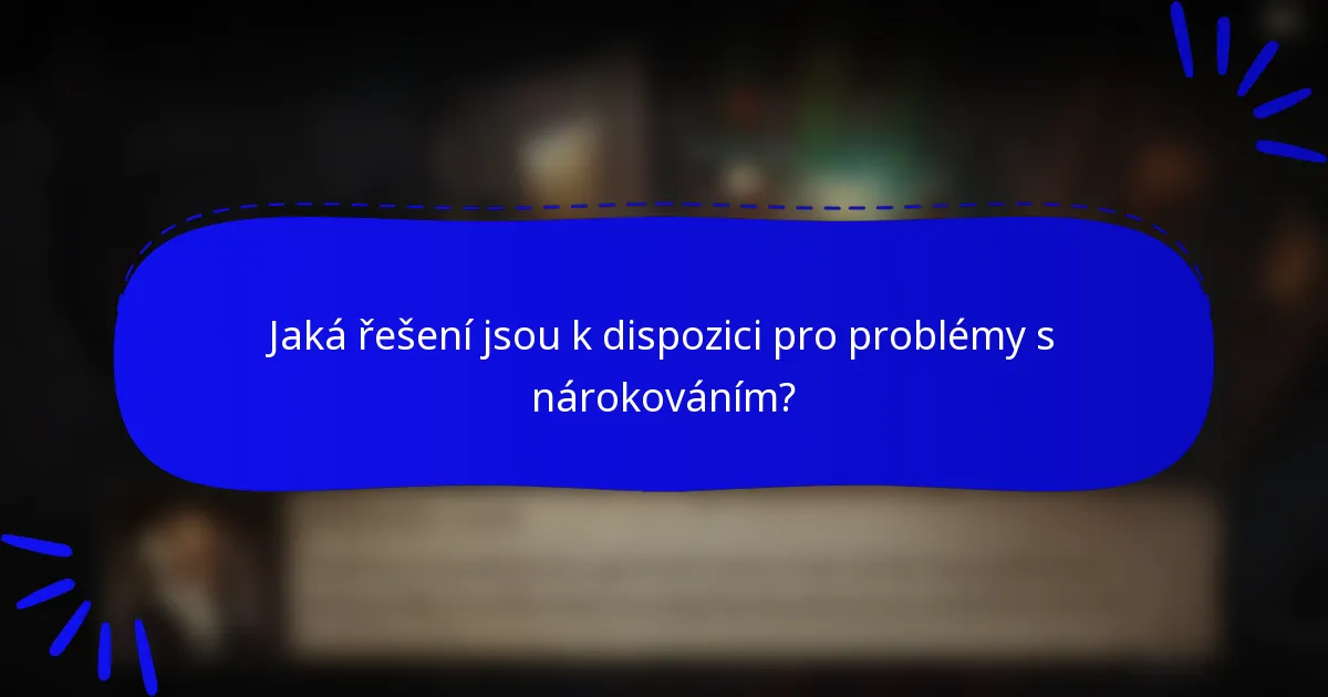 Jaká řešení jsou k dispozici pro problémy s nárokováním?