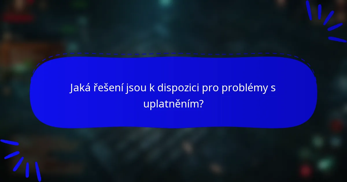 Jaká řešení jsou k dispozici pro problémy s uplatněním?