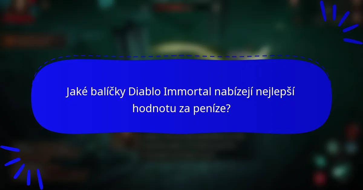 Jaké balíčky Diablo Immortal nabízejí nejlepší hodnotu za peníze?