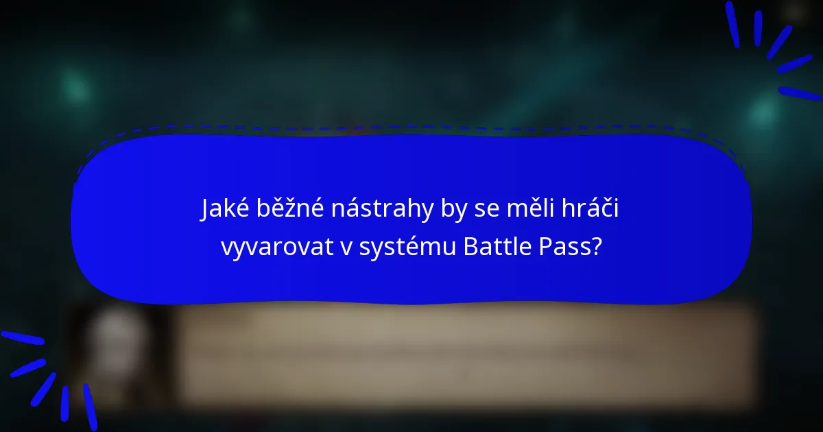 Jaké běžné nástrahy by se měli hráči vyvarovat v systému Battle Pass?