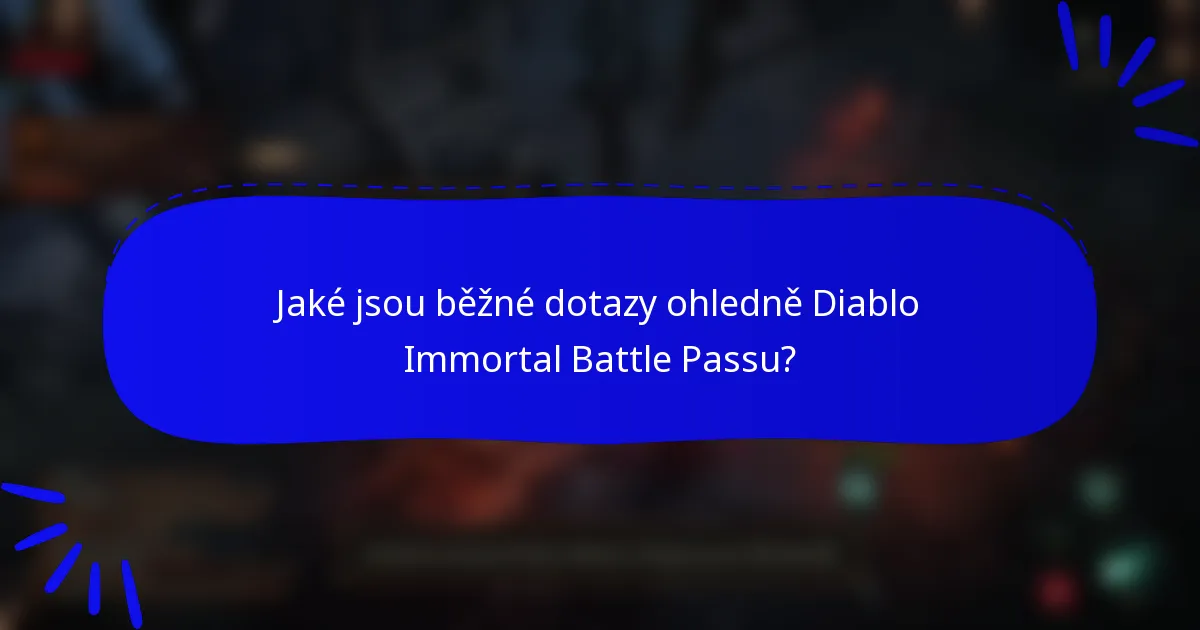 Jaké jsou běžné dotazy ohledně Diablo Immortal Battle Passu?