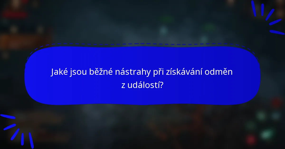 Jaké jsou běžné nástrahy při získávání odměn z událostí?