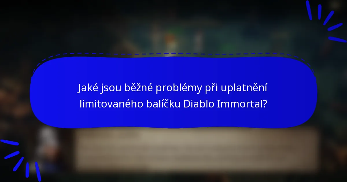 Jaké jsou běžné problémy při uplatnění limitovaného balíčku Diablo Immortal?
