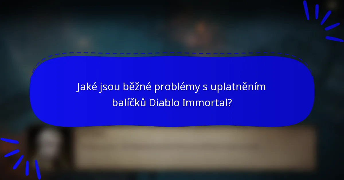Jaké jsou běžné problémy s uplatněním balíčků Diablo Immortal?