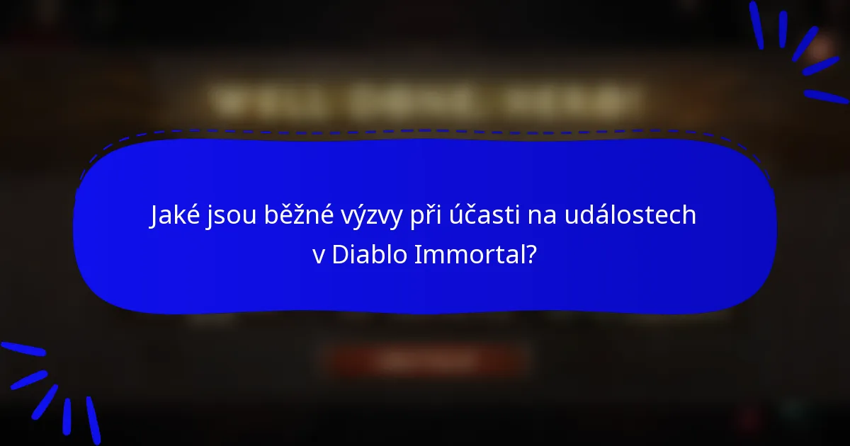 Jaké jsou běžné výzvy při účasti na událostech v Diablo Immortal?