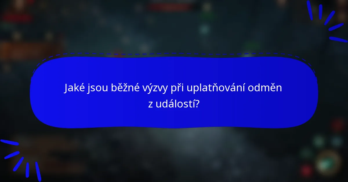 Jaké jsou běžné výzvy při uplatňování odměn z událostí?