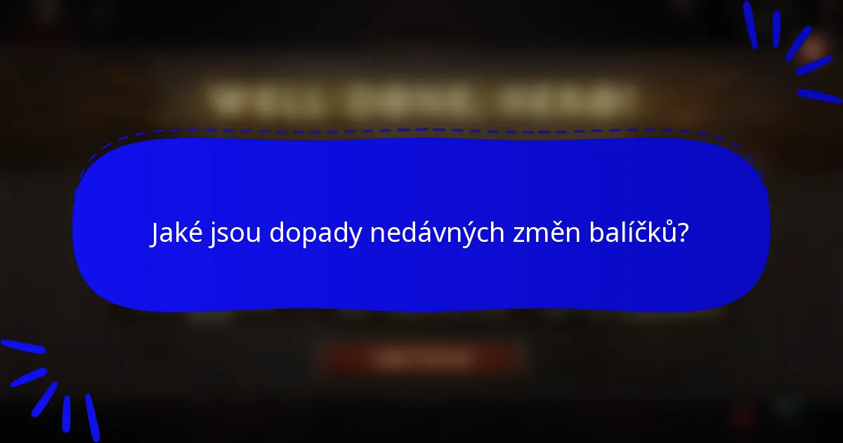 Jaké jsou dopady nedávných změn balíčků?