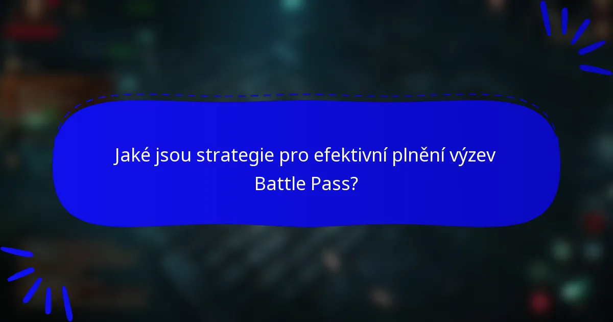 Jaké jsou strategie pro efektivní plnění výzev Battle Pass?