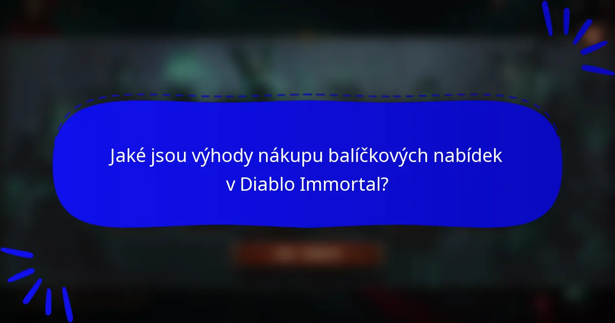 Jaké jsou výhody nákupu balíčkových nabídek v Diablo Immortal?