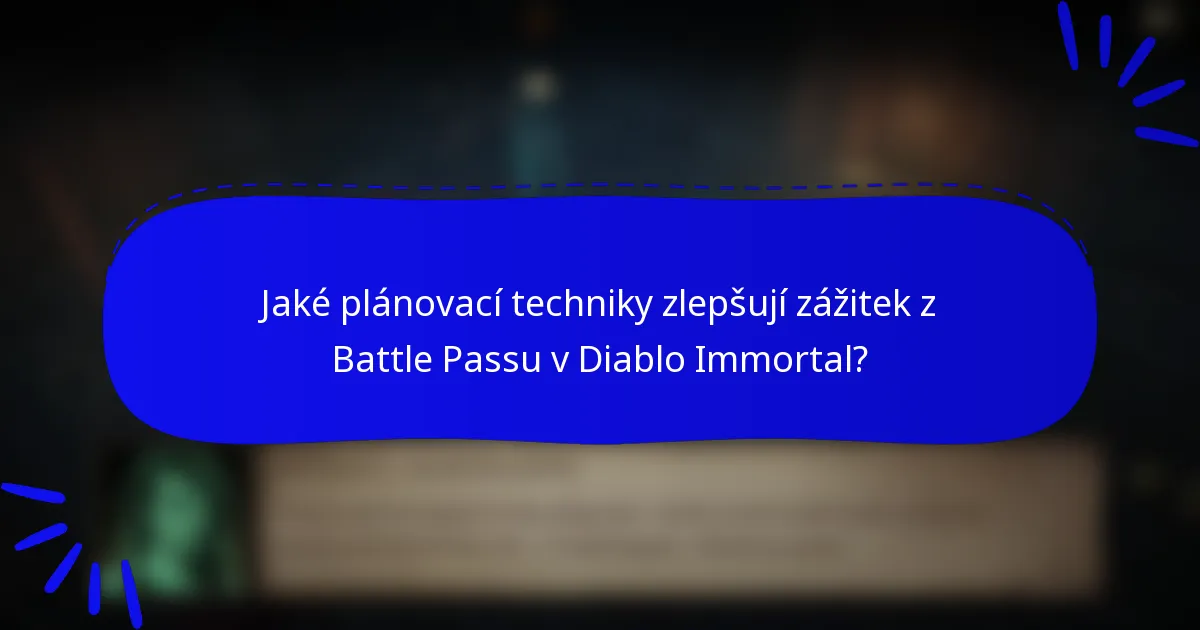 Jaké plánovací techniky zlepšují zážitek z Battle Passu v Diablo Immortal?