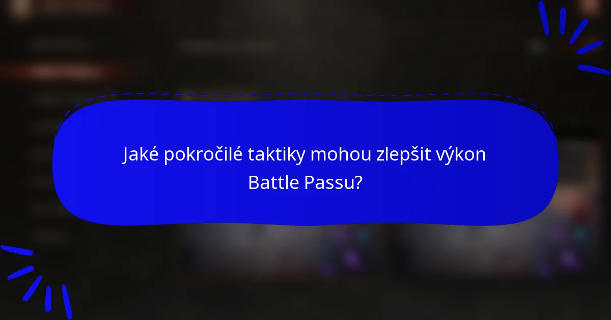 Jaké pokročilé taktiky mohou zlepšit výkon Battle Passu?