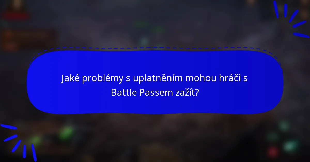 Jaké problémy s uplatněním mohou hráči s Battle Passem zažít?