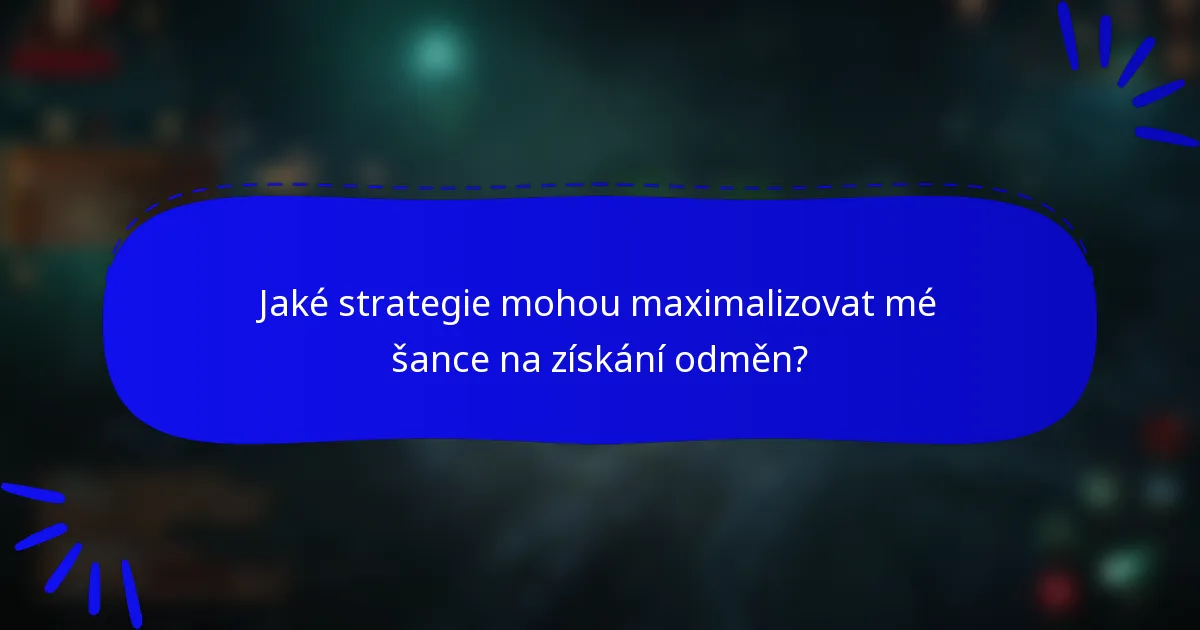 Jaké strategie mohou maximalizovat mé šance na získání odměn?
