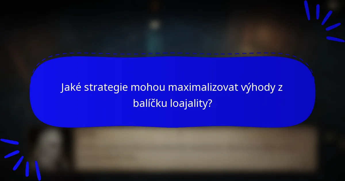Jaké strategie mohou maximalizovat výhody z balíčku loajality?