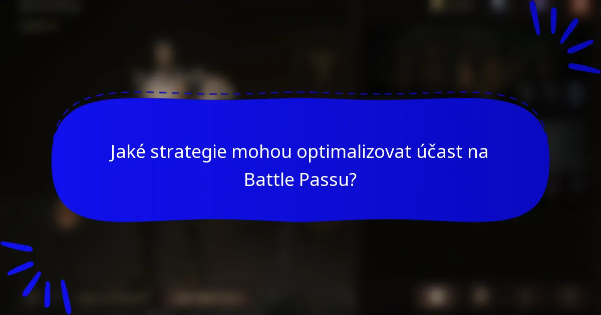 Jaké strategie mohou optimalizovat účast na Battle Passu?