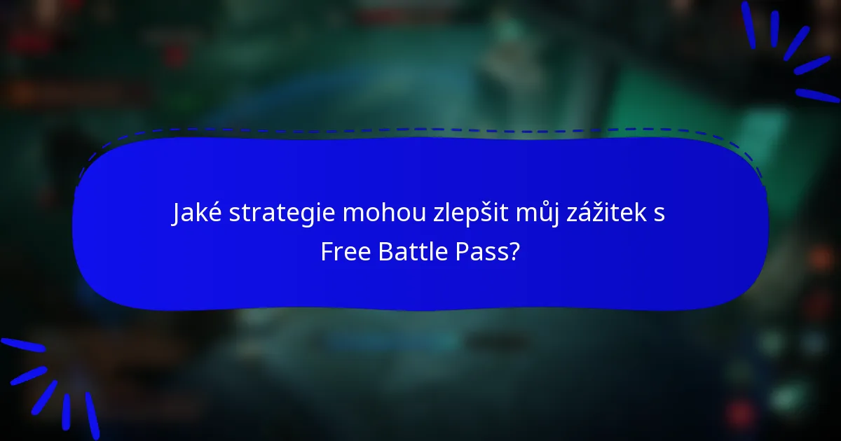 Jaké strategie mohou zlepšit můj zážitek s Free Battle Pass?