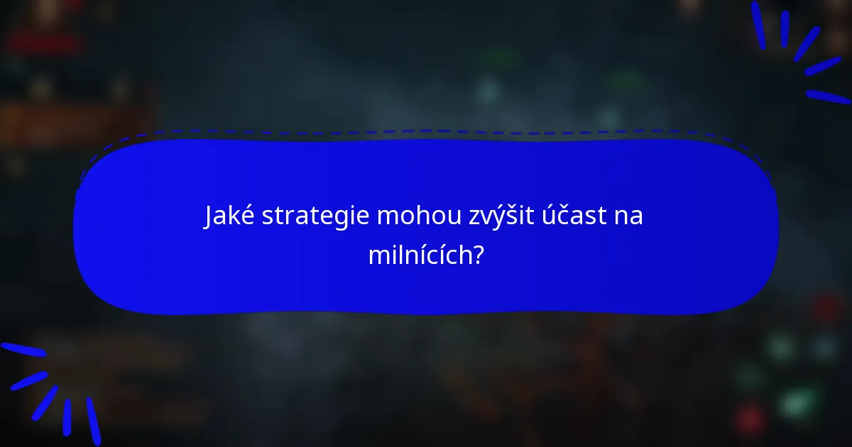 Jaké strategie mohou zvýšit účast na milnících?