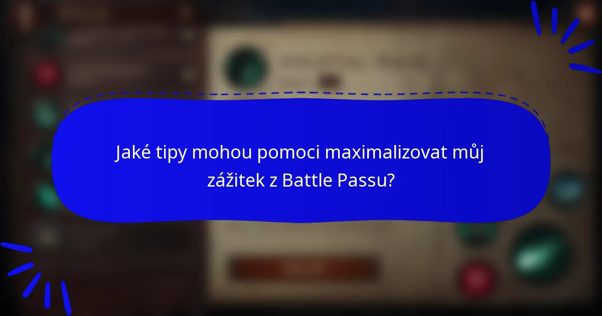 Jaké tipy mohou pomoci maximalizovat můj zážitek z Battle Passu?