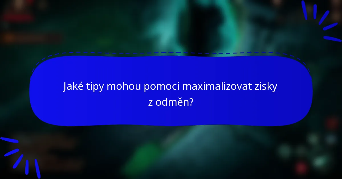 Jaké tipy mohou pomoci maximalizovat zisky z odměn?