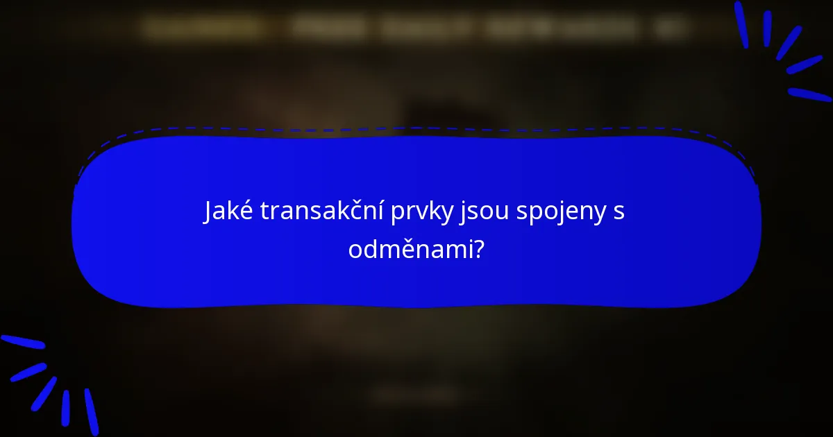 Jaké transakční prvky jsou spojeny s odměnami?