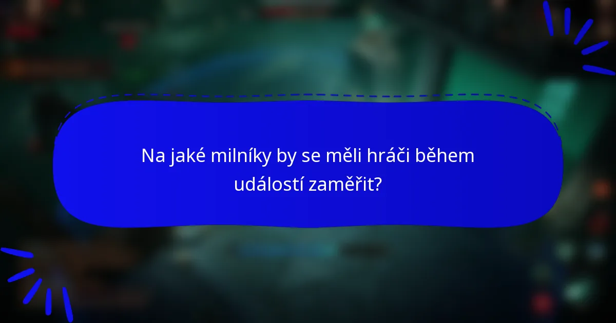 Na jaké milníky by se měli hráči během událostí zaměřit?